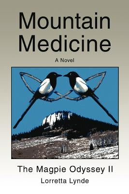 Mountain Medicine: The Magpie Odyssey II by Lynde, Lorretta