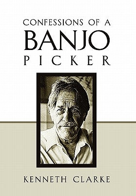 Confessions of a Banjo Picker by Clarke, Kenneth