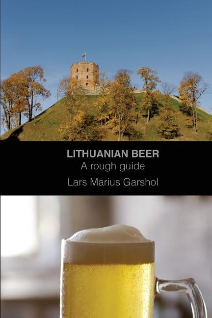 Lithuanian beer: A rough guide by Garshol, Lars Marius