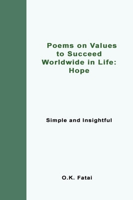 Poems on Values to Succeed Worldwide in Life - Hope: Simple and Insightful by Fatai, O. K.