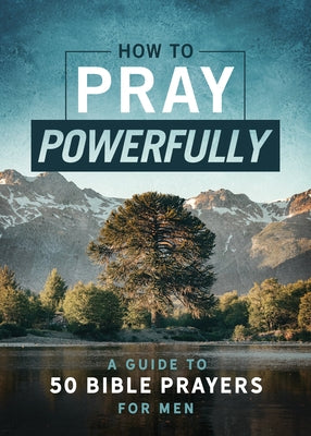 How to Pray Powerfully: A Guide to 50 Bible Prayers for Men by McLaughlan, David