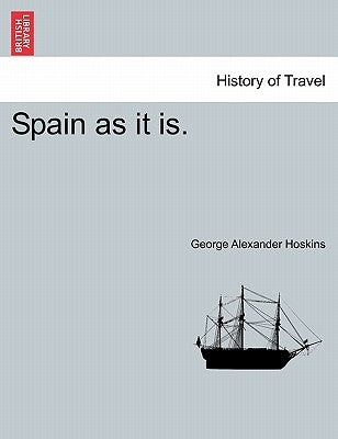 Spain as it is. by Hoskins, George Alexander