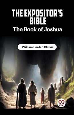 The Expositor's Bible The Book of Joshua by Garden Blaikie, William