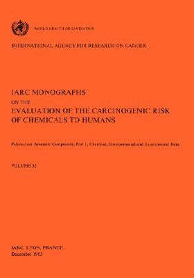 Vol 32 IARC Monographs: Polynuclear Aromatic Compounds, Part 1, Chemical, Environmental and Experimental Data by Iarc