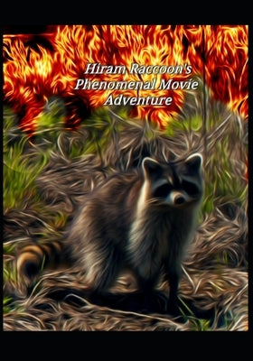 Hiram Raccoon's Phenomenal Movie Adventure by A, Melody