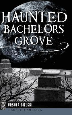 Haunted Bachelors Grove by Bielski, Ursula