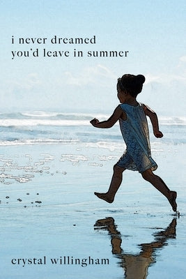 I Never Dreamed You'd Leave In Summer: A Mother's Journey from Mourning to Morning by Willingham, Crystal