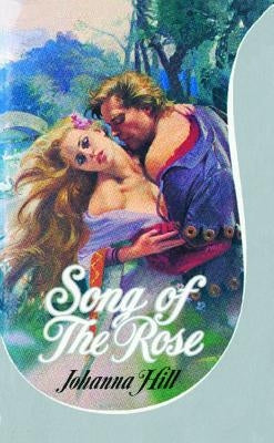 Song of the Rose by Hill, Johanna