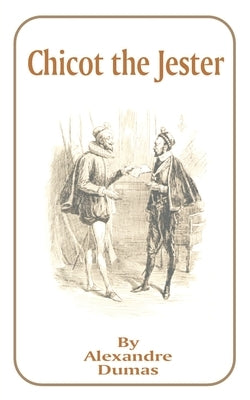 Chicot the Jester by Dumas, Alexandre