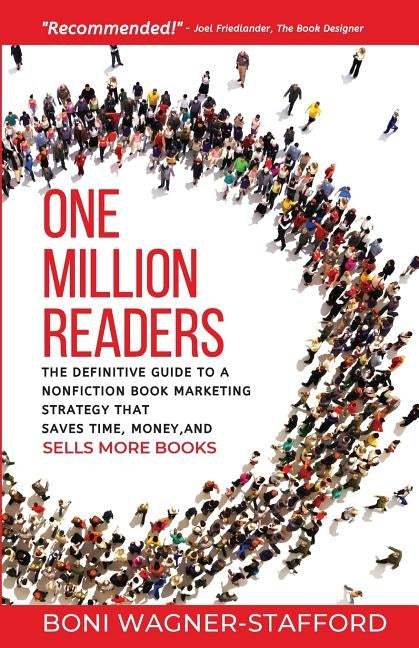 One Million Readers: The Definitive Guide to a Nonfiction Book Marketing Strategy That Saves Time, Money, and Sells More Books by Wagner-Stafford, Boni