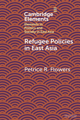 Refugee Policies in East Asia by Flowers, Petrice R.