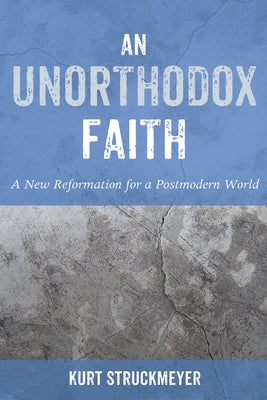 An Unorthodox Faith by Struckmeyer, Kurt
