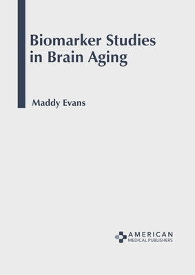 Biomarker Studies in Brain Aging by Evans, Maddy