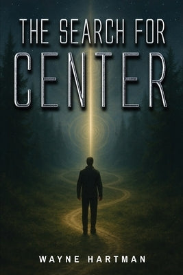 The Search for Center by Hartman, Wayne