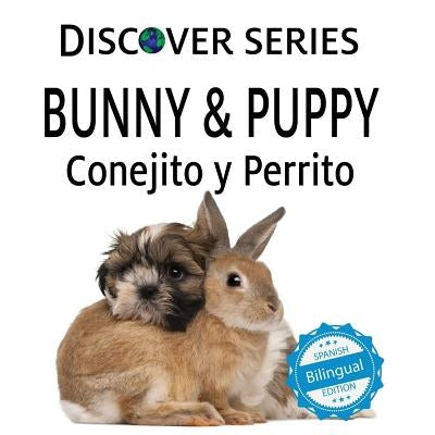 Bunny & Puppy / Conejito y Perrrito by Xist Publishing