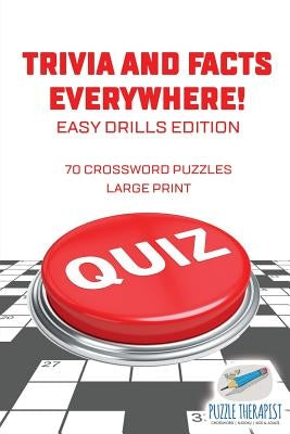 Trivia and Facts Everywhere! 70 Crossword Puzzles Large Print Easy Drills Edition by Puzzle Therapist