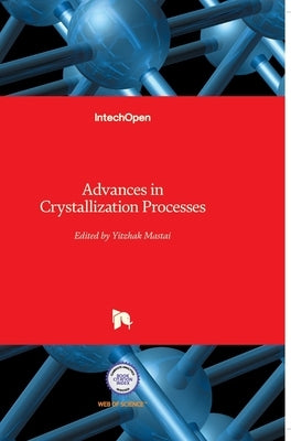 Advances in Crystallization Processes by Mastai, Yitzhak