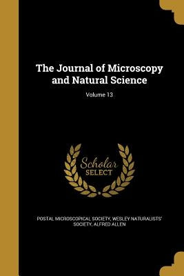 The Journal of Microscopy and Natural Science; Volume 13 by Postal Microscopical Society