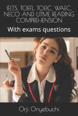 Ielts, Toefl, Toeic, Waec, Neco and Utme Reading Comprehension: With exams questions by Wills, Amanda