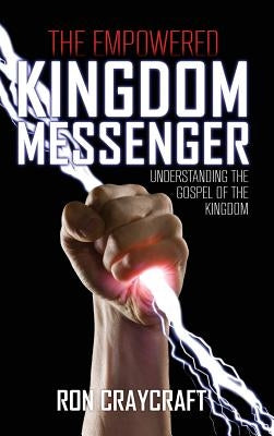 The Empowered Kingdom Messenger by Craycraft, Ron