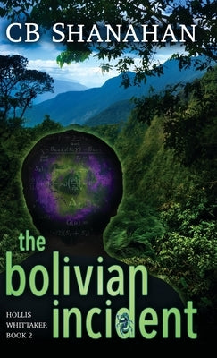 The Bolivian Incident: Hollis Whittaker Book 2 by Shanahan, Cb