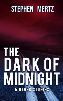 The Dark of Midnight & Other Stories by Mertz, Stephen