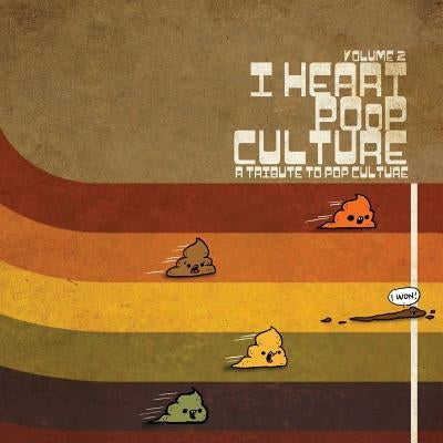 I Heart Poop Culture Volume 2: A Tribute Poop Culture by Ong, Cheri N.