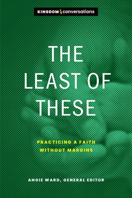 The Least of These: Practicing a Faith Without Margins by Ward, Angie
