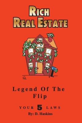 Rich Real Estate: The Legend Of The Flip / Your 5 Laws by Johnson, Jordan