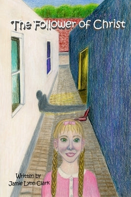 The Follower Of Christ by Clark, Jamie Lynn