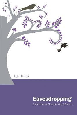 Eavesdropping: A Collection of Short Stories and Poems by Haravu, Lj