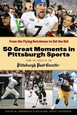 50 Great Moments in Pittsburgh Sports by Shribman, David M.