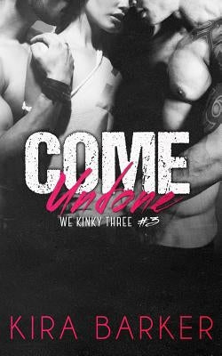 Come Undone by Barker, Kira