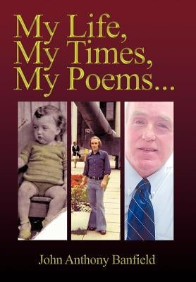 My Life, My Times, My Poems by Banfield, John Anthony