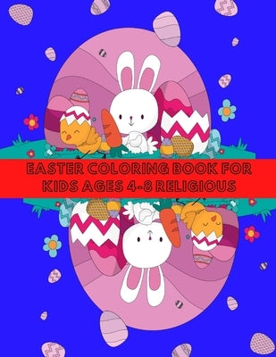 Easter Coloring Book for Kids Ages 4-8 Religious: Easter with Coloring, Fun and Learning for Children in Different Age Groups. by Kri, Kris