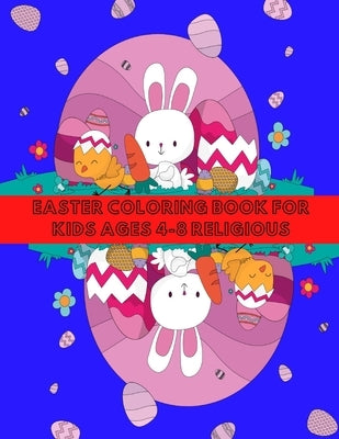 Easter Coloring Book for Kids Ages 4-8 Religious: Easter with Coloring, Fun and Learning for Children in Different Age Groups. by Kri, Kris