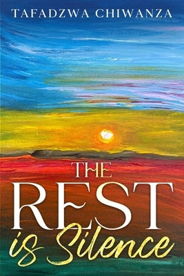 The Rest is Silence by Chiwanza, Tafadzwa