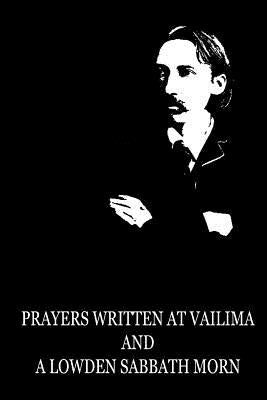 Prayers Written At Vailima And A Lowden Sabbath Morn by Stevenson, Robert Louis