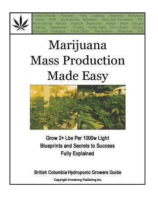 Marijuana Mass Production Made Easy: British Columbia Hydroponic Growers Guide by Armstrong Publishing