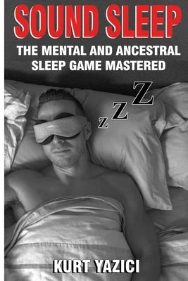 Sound Sleep: The Mental and Ancestral Sleep Game Mastered by Yazici, Kurt