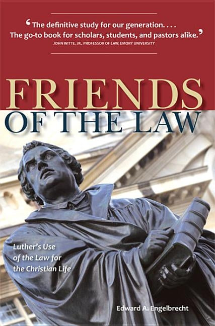 Friends of the Law: Luther's Use of the Law for the Christian Life by Engelbrecht, Edward A.