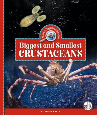 Biggest and Smallest Crustaceans by Barth, Kelley