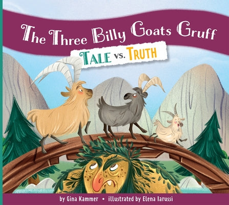 The Three Billy Goats Gruff: Tale vs. Truth by Kammer, Gina
