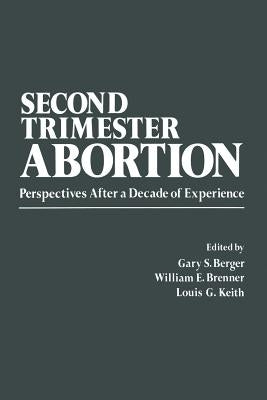 Second-Trimester Abortion: Perspectives After a Decade of Experience by Berger, G.
