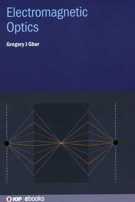 Electromagnetic Optics by Gbur, Gregory J.