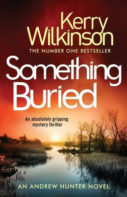 Something Buried: An Absolutely Gripping Mystery Thriller by Wilkinson, Kerry