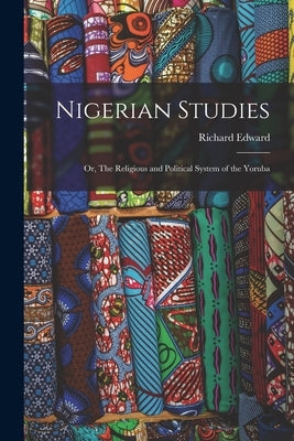 Nigerian Studies; or, The Religious and Political System of the Yoruba by Dennett, Richard Edward 1857-1921