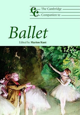 The Cambridge Companion to Ballet by Kant, Marion