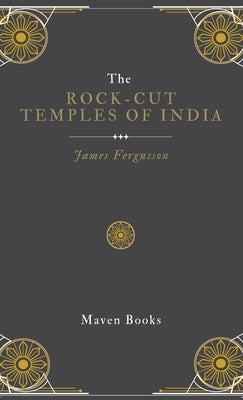 The ROCK-CUT TEMPLES OF INDIA by Fergusson, James
