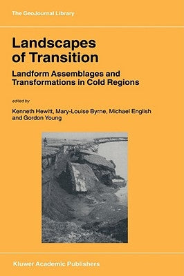 Landscapes of Transition: Landform Assemblages and Transformations in Cold Regions by Hewitt, Kenneth